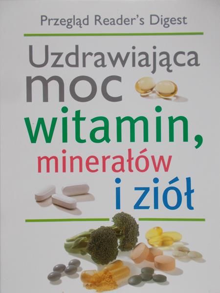 Bernat Agata (red.) - Uzdrawiająca moc witamin, minerałów i ziół