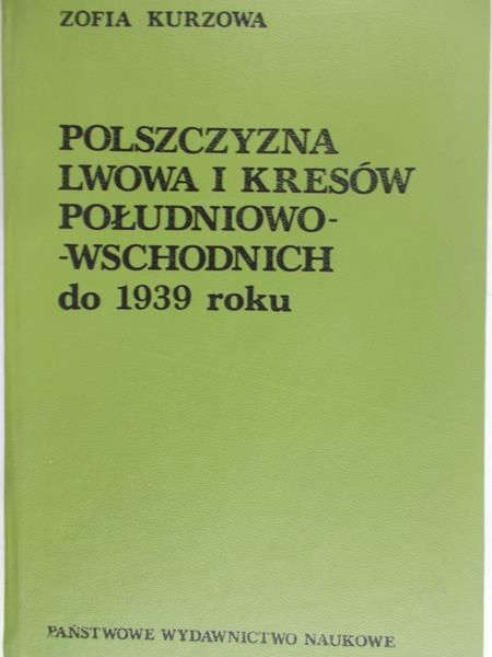 Kurzowa Zofia - Polszczyzna Lwowa i Kresów południowo-wschodnich do 1939 roku