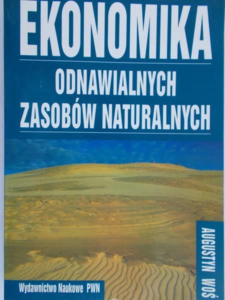 Woś Augustyn - Ekonomika odnawialnych zasobów naturalnych