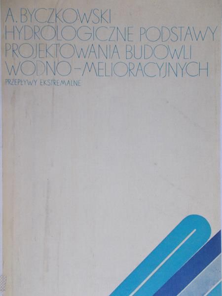 Byczkowski A. - Hydrologiczne podstawy projektowania budowli wodno-melioracyjnych