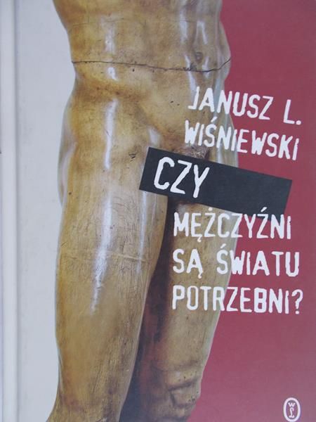 Wiśniewski Janusz L. - Czy mężczyźni są światu potrzebni?