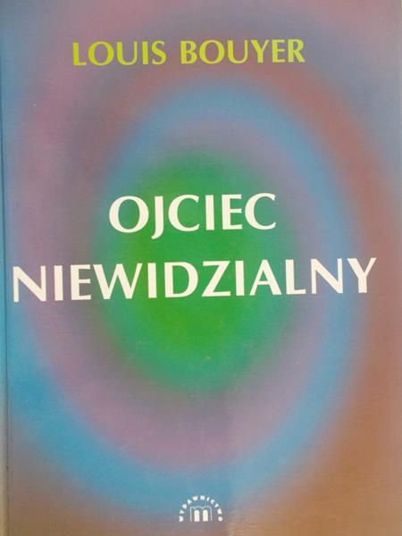 Bouyer Louis  -  Ojciec niewidzialny. Drogi do tajemnicy Boga