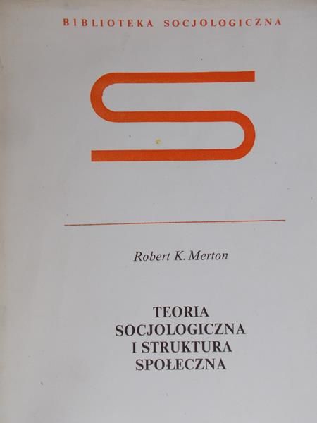 Merton Robert - Teoria socjologiczna i struktura społeczna