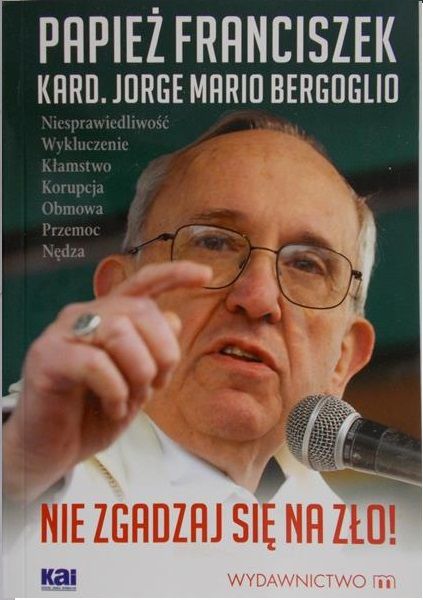 Bergoglo Jorge Mario - Papież Franciszek nie zgadzaj się na zło