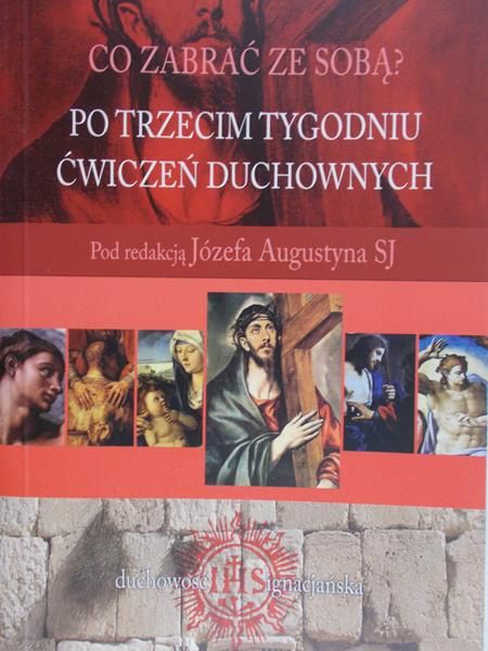 Augustyn Józef (red.) - Co zabrać ze sobą? Po trzecim tygodniu ćwiczeń duchowych