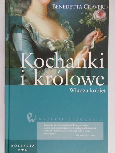 Craveri Benedetta - Kochanki i królowe. Władza kobiet