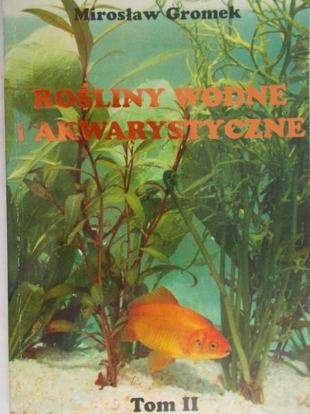 Gromek Mirosław - Rośliny wodne i akwarystyczne  tom II