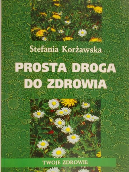 Korżawska Stefania - Prosta droga do zdrowia
