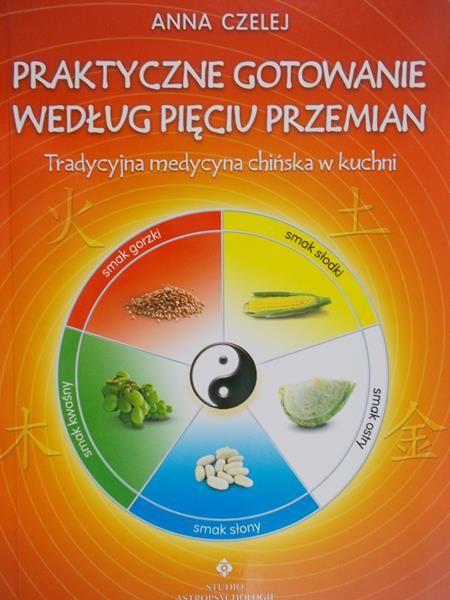 Czelej Anna - Praktyczne gotowanie według pięciu przemian