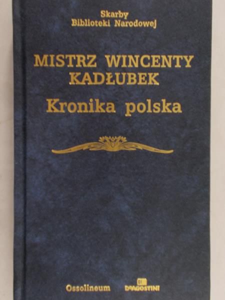 Mistrz Wincenty Kadłubek -  Kronika polska
