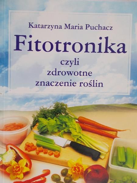 Puchacz Katarzyna Maria - Fitotronika czyli zdrowotne znaczenie roślin