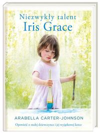 Johnson – Carter Arabella - Niezwykły talent Iris Grace