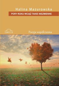 Mazurowska Halina - Pory roku wciąż takie niezmienne