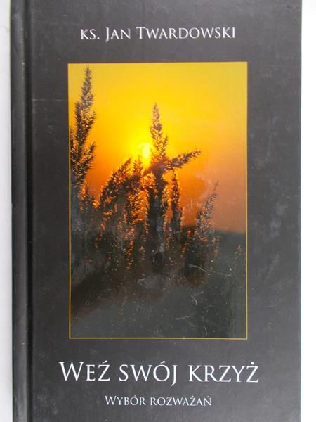 Twardowski Jan - Weź swój krzyż