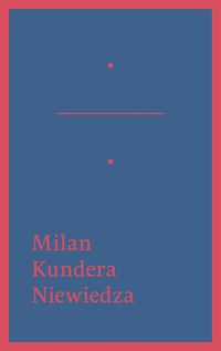 Kundera Milan - Niewiedza