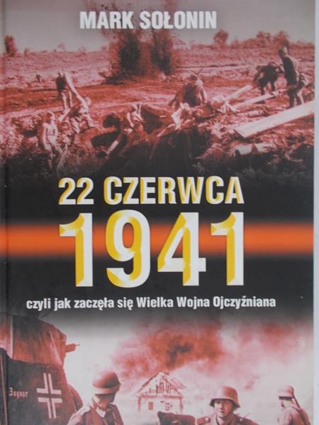 Sołonin Mark - 22 czerwca 1941 czyli jak zaczęła się Wielka Wojna Ojczyźniana