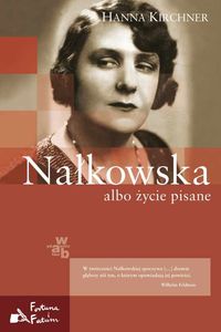 Kirchner Hanna - Nałkowska albo życie pisane
