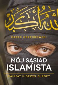Orzechowski Marek - Mój sąsiad islamista