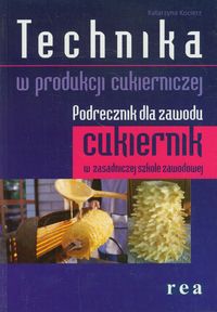 Kocierz Katarzyna - Technika w produkcji cukierniczej Podręcznik