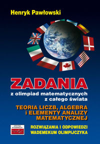 Pawłowski Henryk - Zadania z olimpiad matematycznych z całego świata Teoria liczb, algebra i elementy analizy matematycznej