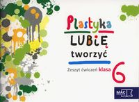 Kwiecień Marzena - Plastyka Lubię tworzyć 6 Zeszyt ćwiczeń