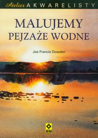 Dowden Joe Francis - Malujemy pejzaże wodne