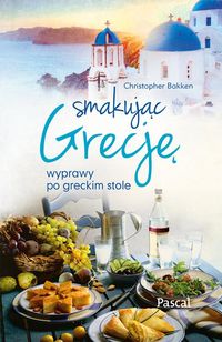 Bakken Christopher - Smakując Grecję