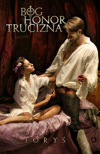Foryś Robert - Bóg, honor, trucizna