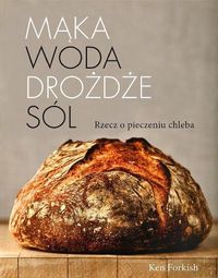 Forkish Ken - Mąka, woda, drożdże, sól