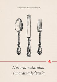 Toussaint-Samat Maguelonne - Historia naturalna i moralna jedzenia