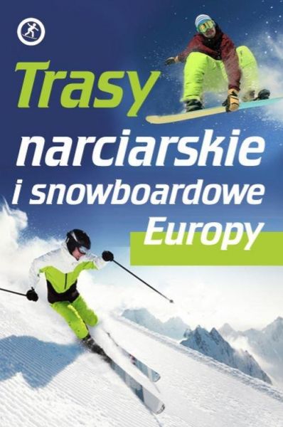 Skawran Katarzyna - Trasy narciarskie i snowboardowe Europy