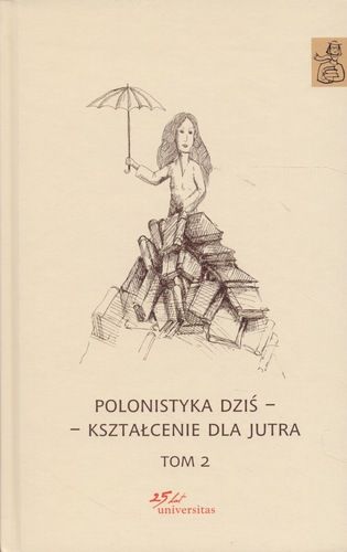 Janus - Sitarz Anna (red.) - Polonistyka dziś - kształcenie dla jutra Tom 2