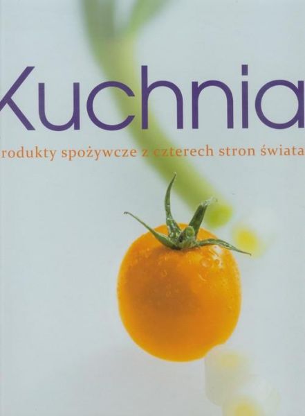 Teubner Christian - Kuchnia. Produkty spożywcze z czterech stron świata