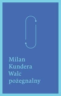 Kundera Milan - Walc pożegnalny