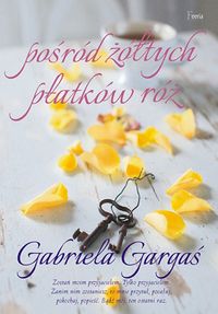 Gargaś Gabriela - Pośród żółtych płatków róż