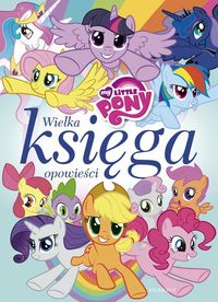 Jamrógiewicz Marta - My Little Pony. Wielka księga opowieści