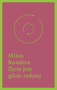 Kundera Milan - Życie jest gdzie indziej