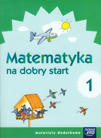 Szkoła na miarę Matematyka na dobry start 1 Materiały dodatkowe Szkoła podstawowa, Nowa