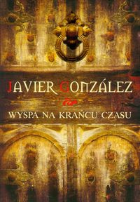 Gonzalez Javier - Wyspa na krańcu czasu