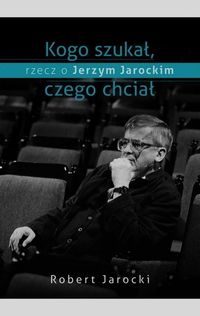 Jarocki Robert - Kogo szukał czego chciał