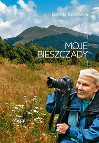 Dzikowska Elżbieta - Moje Bieszczady