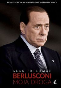 Friedman Alan - Berlusconi Moja droga