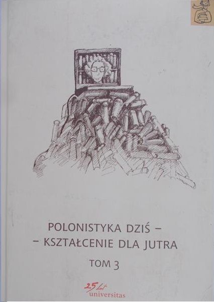 Biedrzycki Krzysztof - Polonistyka dziś - kształcenie dla jutra, t. III