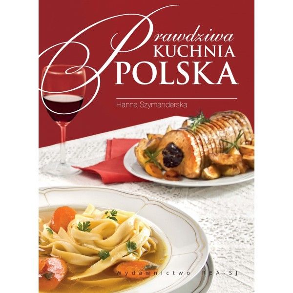 Szymanderska Hanna - Prawdziwa kuchnia polska