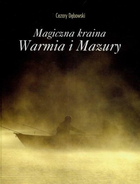 Dębowski Cezary - Magiczna kraina Warmia i Mazury