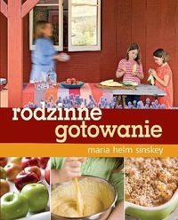 Sinskey Maria Helm - Rodzinne gotowanie