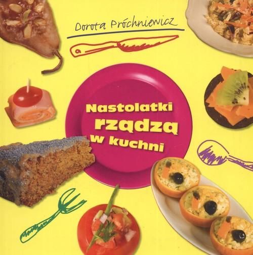 Próchniewicz Dorota - Nastolatki rządzą w kuchni