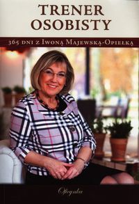 Majewska-Opiełka Iwona  - Trener osobisty. 365 dni z Iwoną Majewską-Opiełką