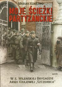 Korejwo Marian - Moje ścieżki partyzanckie
