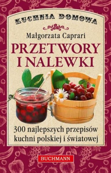 Caprari Małgorzata - Przetwory i nalewki
